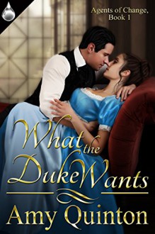 What the Duke Wants (Agents of Change Book 1) - Amy Quinton