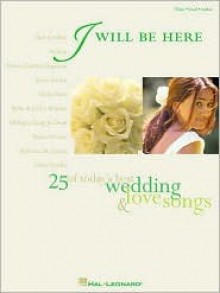 I WILL BE HERE 25 OF TODAYS BEST WEDDING & LOVE SONGS - Songbook