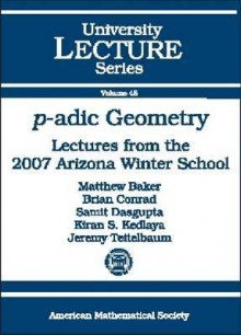 P-Adic Geometry: Lectures from the 2007 Arizona Winter School - Matthew Baker