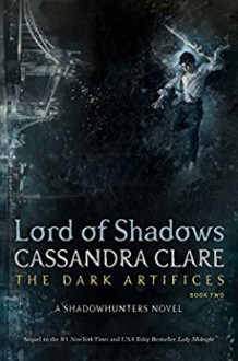 Lord of Shadows (The Dark Artifices Book 2) - Cassandra Clare