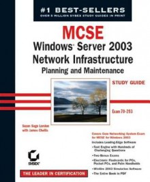 MCSE: Windows Server 2003 Network Infrastructure Planning and Maintenance Study Guide: Exam 70-293 - Susan Sage London, James Chellis