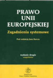 Prawo Unii Europejskiej. Zagadnienia systemowe. - Jan Barcz