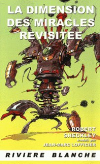 La Dimension des Miracles Revisitée (Dimension of Miracles #2) - Robert Sheckley, Jean-Marc Lofficier