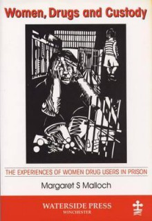 Women, Drugs and Custody: The Experiences of Women Drug Users in Prison - Margaret Malloch