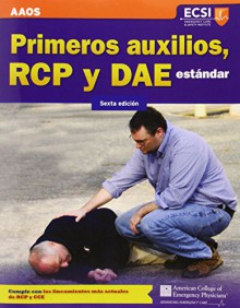 Primeros Auxilios, RCP Y DAE Estandar, Sexta Edicion - American Academy of Orthopaedic Surgeons (AAOS), American College of Emergency Physicians (ACEP), Alton L. Thygerson, Steven M. Thygerson