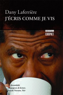 J'écris comme je vis - Dany Laferrière