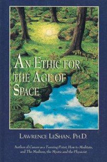 An Ethic for the Age of Space - Lawrence LeShan