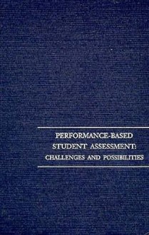 Performance-Based Student Assessment: Challenges and Possibilities - Joan Boykoff Baron, Joan Boykoff Baron