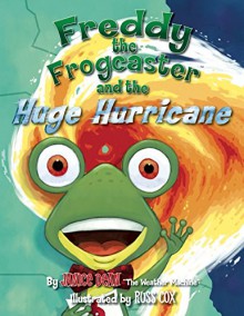 Freddy the Frogcaster and the Huge Hurricane - Janice Dean