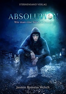 Absolution - wie man eine Sünde überlebt - Jasmin Romana Welsch