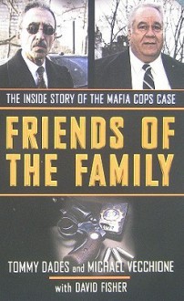 Friends of the Family: The Inside Story of the Mafia Cops Case - Tommy Dades, David Fisher, Mike Vecchione, David Fisher