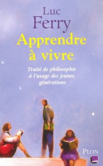 Apprendre à vivre (French Edition) - Luc Ferry