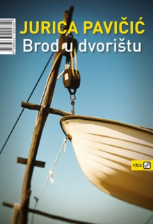 Brod u dvorištu - Jurica Pavičić