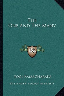 The One and the Many - William W. Atkinson, Yogi Ramacharaka