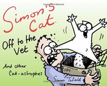 Simon's Cat: off to the Vet ... and Other Cat-Astrophes - Simon Tofield