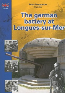 The German Battery at Longues-Sur-Mer - Remy Desquesnes