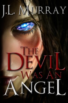 The Devil Was an Angel - J.L. Murray