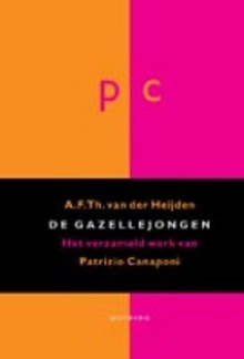 De gazellejongen: Het verzameld werk van Patrizio Canaponi - A.F.Th. van der Heijden