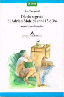 Il diario segreto di Adrian Mole: Mitico adolescente incasinato di anni 13 e 3/4 - Sue Townsend, Carlo Brera