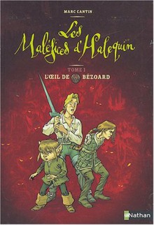 Les Maléfices d'Halequin, Tome 1 : L'oeil de Bézoard - Marc Cantin