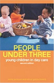 People Under Three: Young Children in Day Care - Sonia Jackson, Ruth Forbes, Elinor Goldschmied