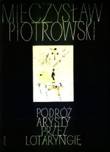 Podróż Arysty przez Lotaryngię - Mieczysław Piotrowski