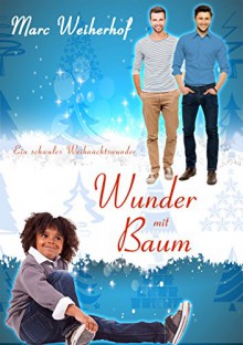 Wunder mit Baum: Ein schwules Weihnachtswunder - Marc Weiherhof