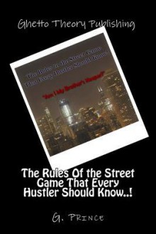 The Rules of the Street Game That Every Hustler Should Know..!: Am I My Brother's Keeper? - G Prince