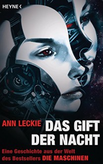 Das Gift der Nacht: Erzählung (Die Maschinen - Universum 3) - Ann Leckie, Bernhard Kempen