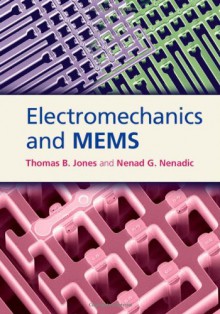 Electromechanics and MEMS - Thomas B. Jones, Nenad G. Nenadic