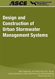 Design and Construction of Urban Stormwater Management Systems - Water Environment Federation