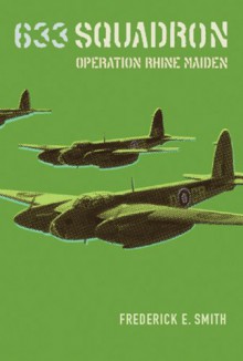 633 Squadron: Operation Rhine Maiden - Frederick E. Smith