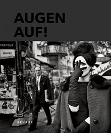 Augen Auf!: 100 Jahre Leica - Hans-Michael Koetzle, Gabriel Bauret, Alejandro Castellote, Michael Ebert, Peter Hamilton, Anton Holzer, Franziska Mecklenburg, Rebecca Reuter, Ulf Richter, Christoph Schaden, Emilia Tavares, Bernd Weise, Thomas Wiegand, Thomas Honickel, Hans-Michael Koetzle