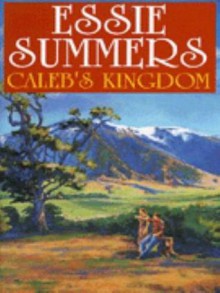 Caleb's Kingdom - Essie Summers