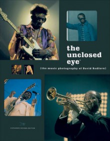 The Unclosed Eye: The Music Photography of David Redfern - David Redfern