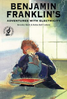 Benjamin Franklin's Adventures with Electricity - Beverley Birch