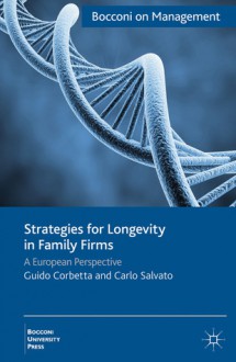 Strategies for Longevity in Family Firms: A European Perspective - Guido Corbetta, Carlo Salvato