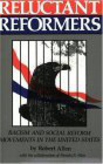 Reluctant Reformers: The Impact of Racism on American Social Reform Movements - Robert L. Allen