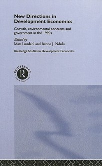 New Directions In Development Economics: Growth, Environmental Concerns And Government In The 1990s - Mats Lundahl