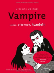 Vampire: Sehen, Erkennen, Handeln - Meredith Woerner, Jochen Schievink, Claudia Sanguinantis