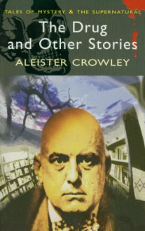 The Drug and Other Stories - Aleister Crowley, William Breeze, David Tibet - azure_d22711c8d0a3770b214bf6560acf9ef0