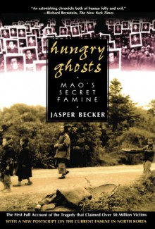 Hungry Ghosts: Mao's Secret Famine - Jasper Becker