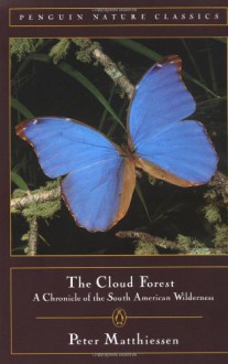 The Cloud Forest: A Chronicle of the South American Wilderness - Peter Matthiessen