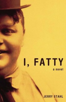 I, Fatty - Jerry Stahl