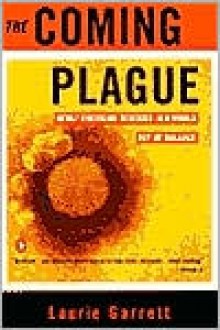 The Coming Plague: Newly Emerging Diseases in a World Out of Balance - 