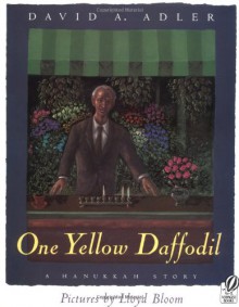 One Yellow Daffodil: A Hanukkah Story - David A. Adler, Lloyd Bloom