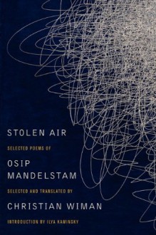 Stolen Air: Selected Poems of Osip Mandelstam - Osip Mandelstam, Christian Wiman