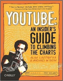 YouTube: An Insider's Guide to Climbing the Charts: An Insider's Guide to Climbing the Charts - Alan Lastufka, Michael W. Dean