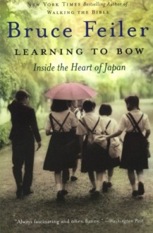 Learning to Bow: Inside the Heart of Japan - Bruce Feiler