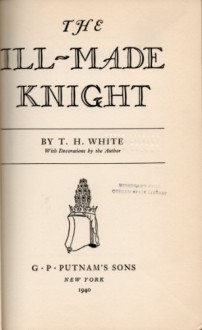 The Ill-Made Knight - T.H. White